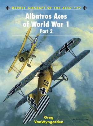 Albatros Aces of World War 1, Part 2: 811-1639 de Greg VanWyngarden