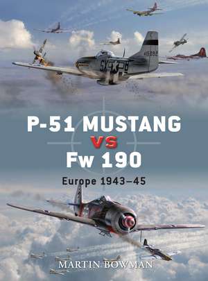 P-51 Mustang vs Fw 190: Europe 1943–45 de Martin Bowman