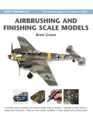 Airbrushing and Finishing Scale Models de Brett Green