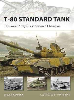 T-80 Standard Tank: The Soviet Army’s Last Armored Champion de Steven J. Zaloga