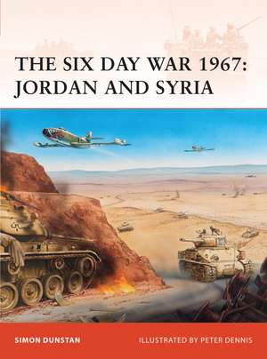 The Six Day War 1967: Jordan and Syria de Simon Dunstan