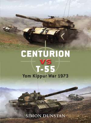 Centurion vs T-55: Yom Kippur War 1973 de Simon Dunstan