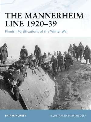 The Mannerheim Line 1920–39: Finnish Fortifications of the Winter War de Bair Irincheev