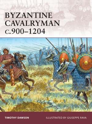 Byzantine Cavalryman c.900–1204 de Timothy Dawson