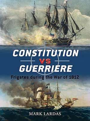 Constitution Vs Guerriere de Mark Lardas