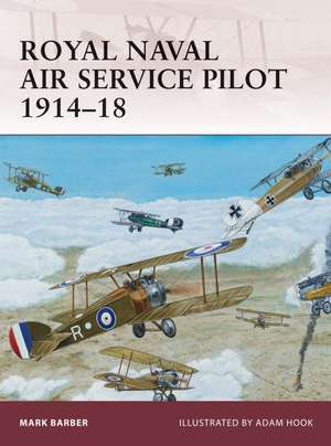 Royal Naval Air Service Pilot 1914-18 de MARK BARBER