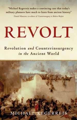 Revolt: Revolution and Counterinsurgency in the Ancient World de Michael Kegerreis