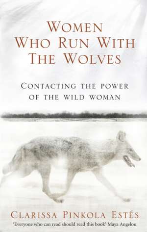 Women Who Run With The Wolves de Clarissa Pinkola Estes