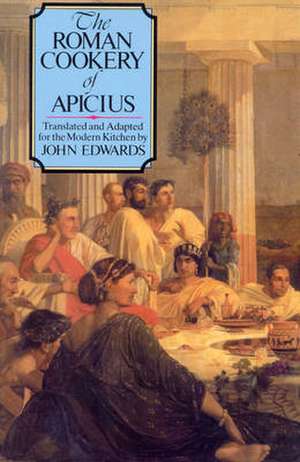 The Roman Cookery of Apicius de John Edwards