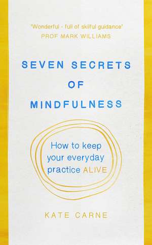 Carne, K: Seven Secrets of Mindfulness de Kate Carne