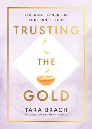 Trusting the Gold de Tara Brach