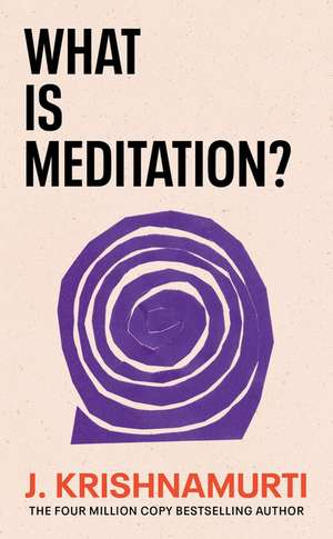 What is Meditation? de J. Krishnamurti