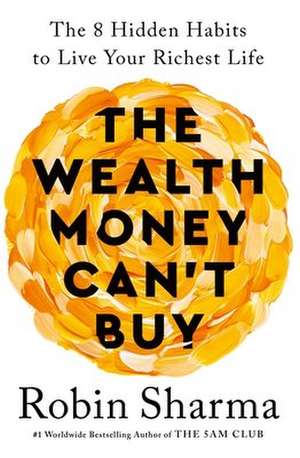 The Wealth Money Can't Buy de Robin Sharma