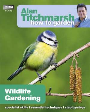 Wildlife Gardening: Volume 28 de Alan Titchmarsh