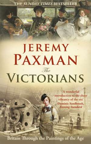 The Victorians: Britain Through the Paintings of the Age de Jeremy Paxman