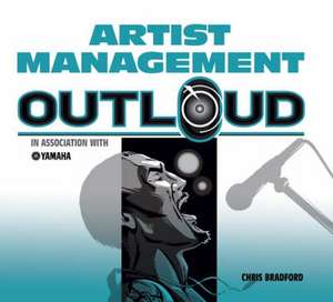 Artist Management Out Loud de Chris Bradford