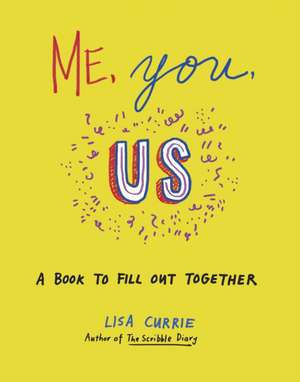 Me, You, Us: A Book to Fill Out Together de Lisa Currie