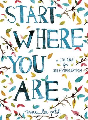 Start Where You Are: A Journal for Self-Exploration de Meera Lee Patel