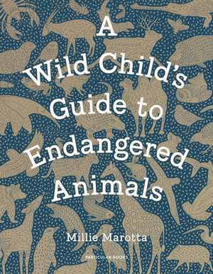 A Wild Child's Guide to Endangered Animals de Millie Marotta