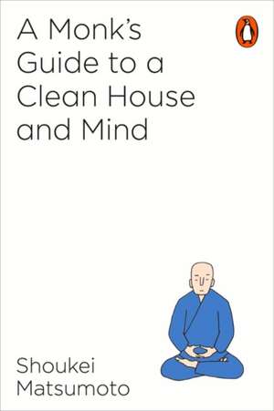 A Monk's Guide to a Clean House and Mind de Shoukei Matsumoto