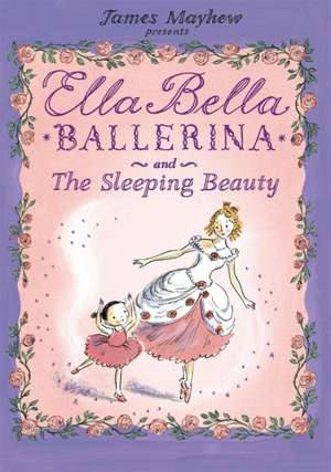 Ella Bella Ballerina and the Sleeping Beauty de James Mayhew