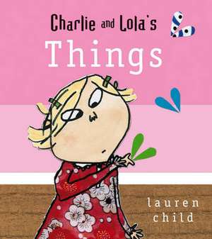 Charlie and Lola: Things de Lauren Child