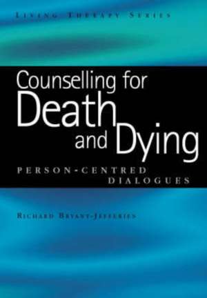 Counselling for Death and Dying: Person-Centred Dialogues de Richard Bryant-Jefferies