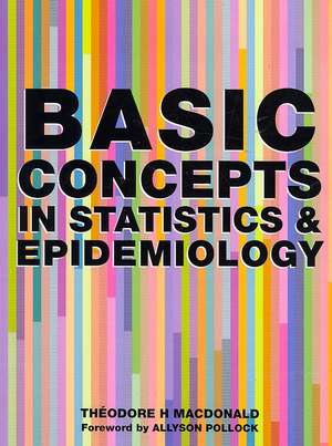 Basic Concepts in Statistics and Epidemiology de Theodore H. MacDonald