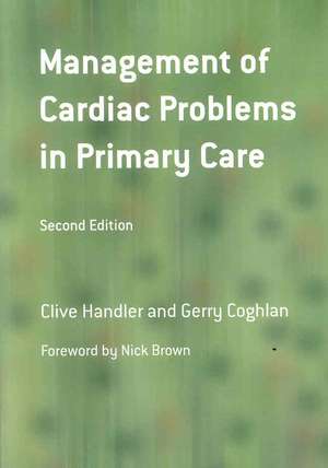 Management of Cardiac Problems in Primary Care de Clive Handler