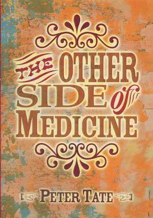 The Other Side of Medicine de Dr. Peter Tate