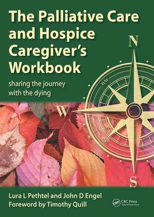 The Palliative Care and Hospice Caregiver's Workbook: Sharing the Journey with the Dying de Lura L Pethtel