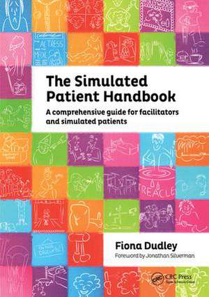 The Simulated Patient Handbook: A Comprehensive Guide for Facilitators and Simulated Patients de Fiona Dudley