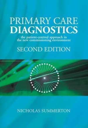 Primary Care Diagnostics: The Patient-Centred Approach in the New Commissioning Environment de Nicholas Summerton