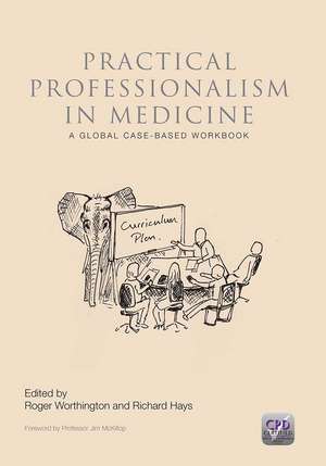 Practical Professionalism in Medicine: A Global Case-Based Workbook de Roger P. Worthington