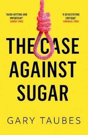 The Case Against Sugar de Gary Taubes