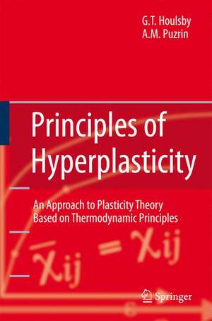 Principles of Hyperplasticity: An Approach to Plasticity Theory Based on Thermodynamic Principles de Guy T. Houlsby