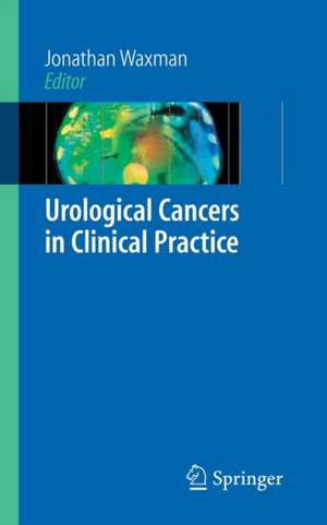 Urological Cancers in Clinical Practice de Jonathan Waxman