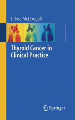 Thyroid Cancer in Clinical Practice de I. Ross McDougall