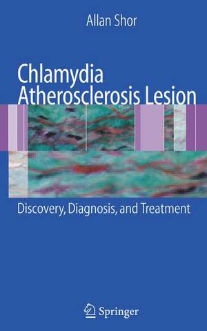 Chlamydia Atherosclerosis Lesion: Discovery, Diagnosis and Treatment de Allan Shor