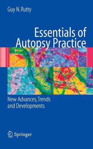 Essentials of Autopsy Practice: New Advances, Trends and Developments de Guy N. Rutty