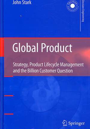 Global Product: Strategy, Product Lifecycle Management and the Billion Customer Question de John Stark