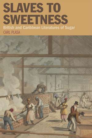 Slaves to Sweetness – British and Caribbean Literatures of Sugar de Carl Plasa