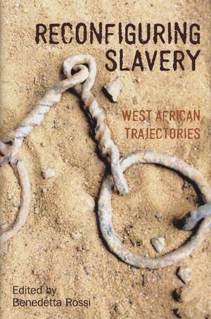 Reconfiguring Slavery – West African Trajectories de Benedetta Rossi