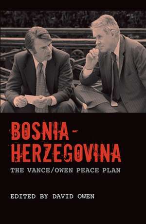 Bosnia–Herzegovina – The Vance/Owen Peace Plan de The Right Honou Owen Ch Pc Frcp