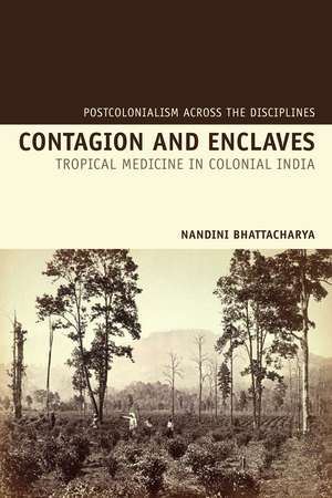 Contagion and Enclaves – Tropical Medicine in Colonial India de Nandini Bhattacharya