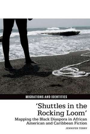 ′Shuttles in the Rocking Loom′ – Mapping the Black Diaspora in African American and Caribbean Fiction de Jennifer Terry