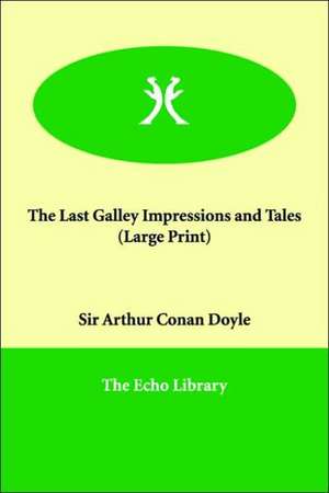 The Last Galley Impressions and Tales de Arthur Conan Doyle