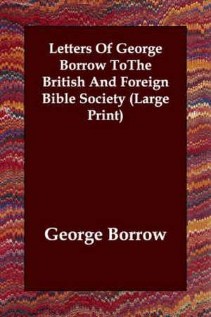 Letters of George Borrow Tothe British and Foreign Bible Society de George Borrow