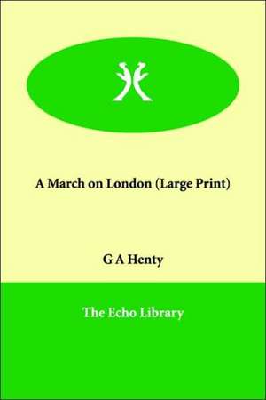 A March on London de G. A. Henty