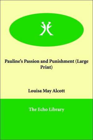 Pauline's Passion and Punishment de Louisa May Alcott